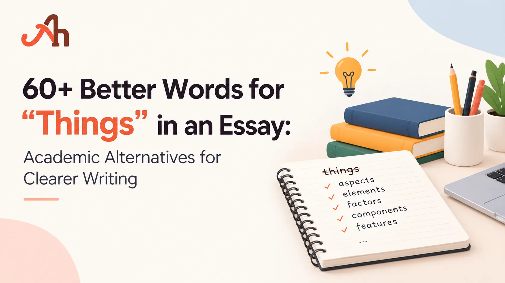 60+ Better Words for “Things” in an Essay: Academic Alternatives for Clearer Writing